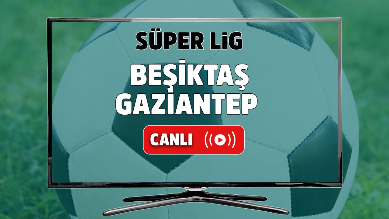 Beşiktaş Gaziantep canlı izle