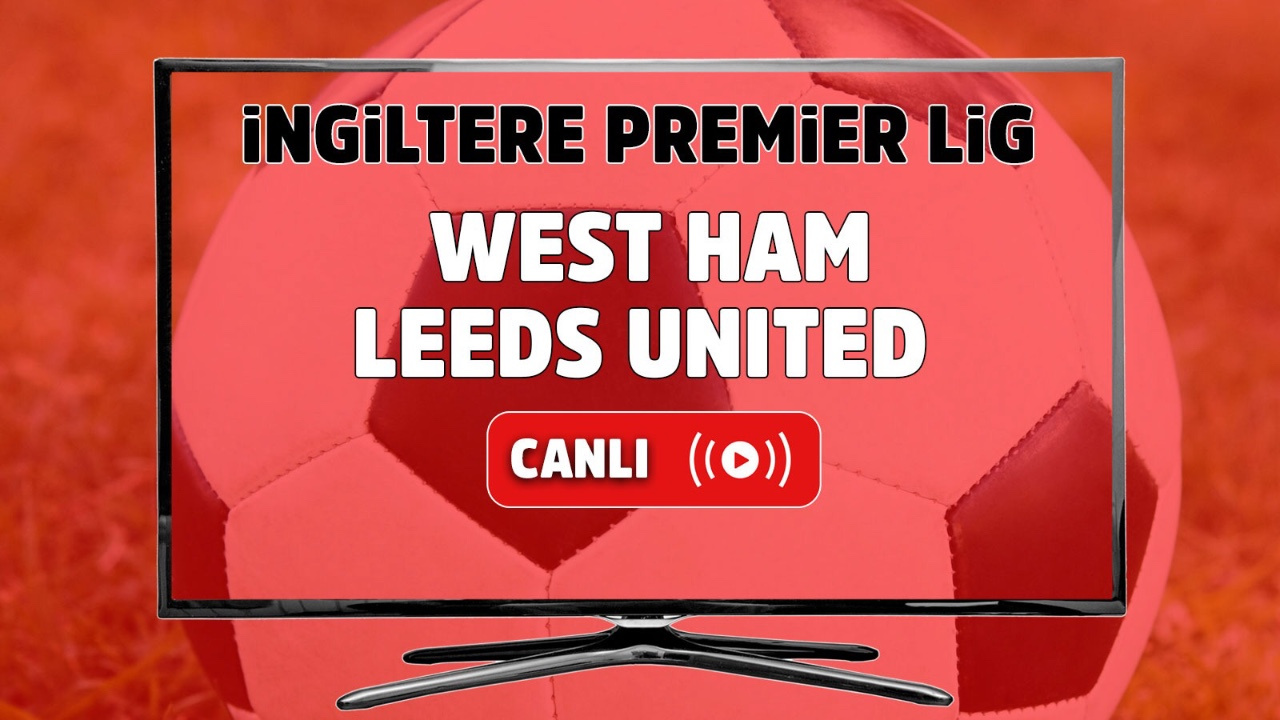 West Ham Leeds United canlı izle