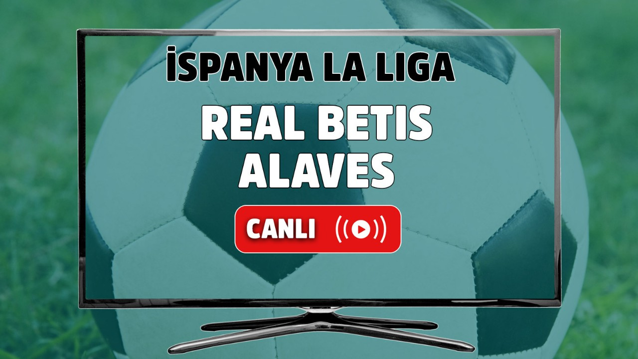 Real Betis-Alaves canlı izle