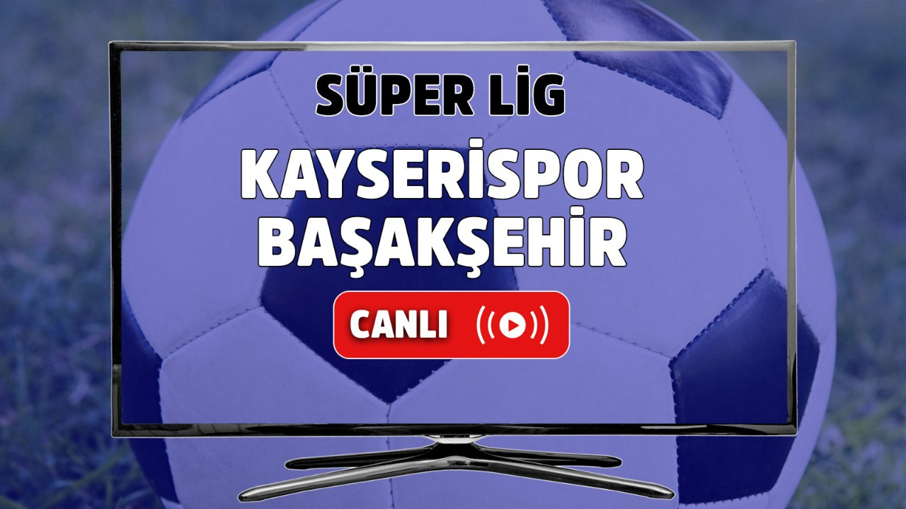 CANLI İZLE Kayserispor-Başakşehir