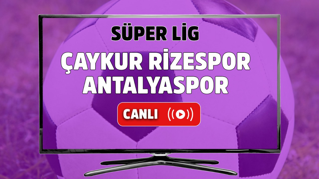 Çaykur Rizespor-Antalyaspor canlı izle