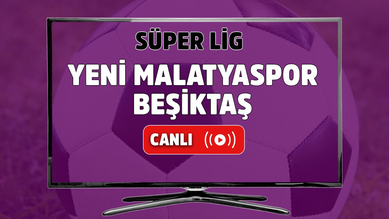 CANLI İZLE Yeni Malatyaspor-Beşiktaş