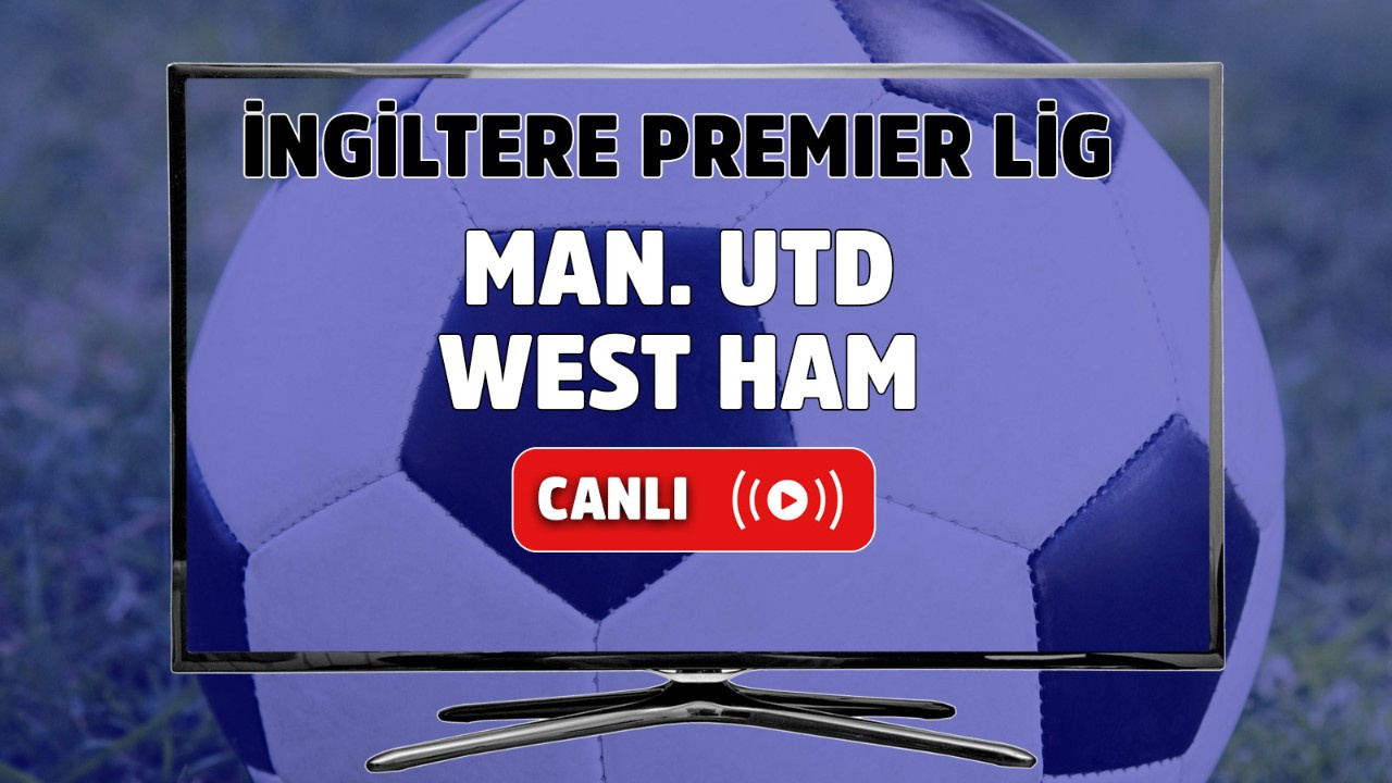 CANLI İZLE Man. Utd-West Ham