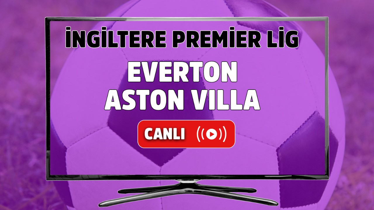CANLI İZLE Everton-Aston Villa