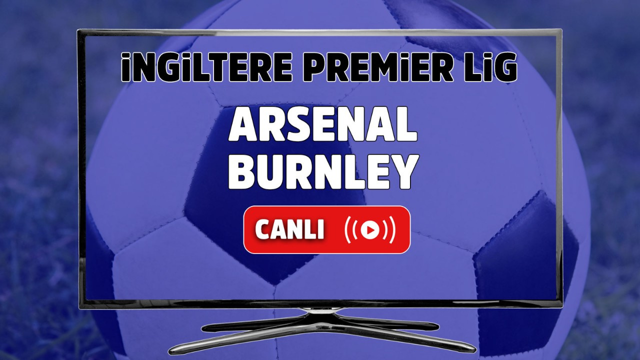 Arsenal Burnley canlı izle