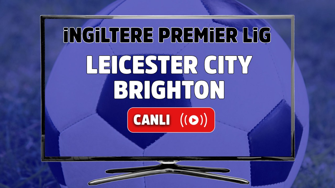 Leicester City Brighton canlı izle